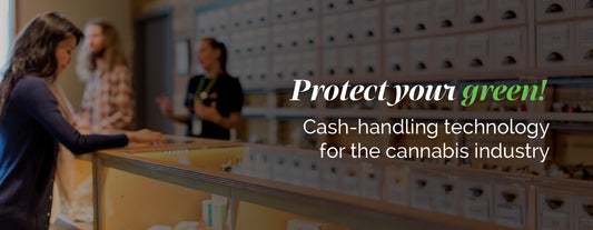 Protect Your Green! Cash-Handling Technology for the Cannabis Industry